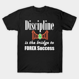 Discipline is the bridge to FOREX success T-Shirt